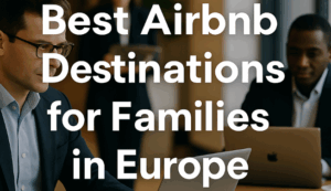 Best Airbnb Destinations for Families in Europe