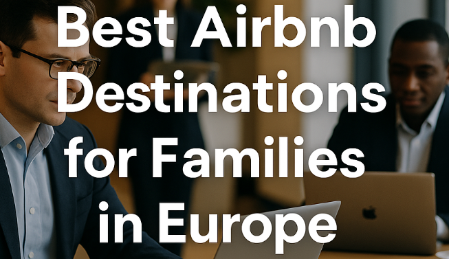 Best Airbnb Destinations for Families in Europe