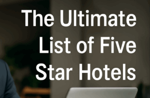 The Ultimate List of Five-Star Hotels Worldwide Guide