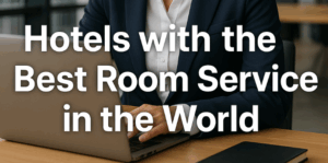 The World's Hotels Best Room Service in the World